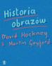 David Hockney, Martin Gayford, Ewa Hornowska - Historia obrazów