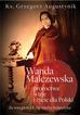Ks. Grzegorz Augustynik - Wanda Malczewska: proroctwa, wizje i życie..