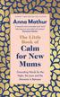 Mathur Anna - The Little Book of Calm for New Mums 