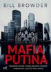 Browder Bill - Mafia Putina. Prawdziwa historia o praniu brudnych pieniędzy, morderstwie i ucieczce przed zemstą 