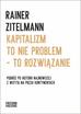 Rainer Zitelmann - Kapitalizm to nie problem to rozwiązanie