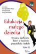 Urszula Szuścik, Ewa Ogrodzka-Mazur, Anna Szafrań - Edukacja małego dziecka T.17 Sytuacja społeczna..