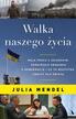 Mendel Julia - Walka naszego życia Moja praca z Zełenskim, ukraińskie zmagania o demokrację i co to wszystko znaczy dla świata 