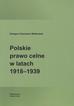 Walkowski Grzegorz Kazimierz - Polskie prawo celne w latach 1918-1939 