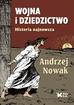 Andrzej Nowak - Wojna i dziedzictwo. Historia najnowsza