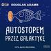 Douglas Adams - Autostopem przez Galaktykę audiobook
