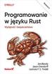 Blandy Jim, Orendorff Jason, Tindall Leonora F.S. - Programowanie w języku Rust. Wydajność i bezpieczeństwo 