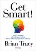 Tracy Brian - Get Smart!. Myśl i postępuj jak najbogatsi ludzie, którzy odnoszą największe sukcesy 