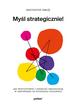 Obłój Krzysztof - Myśl strategicznie! Jak przygotować i zmieniać organizację w odpowiedzi na wyzwania otoczenia