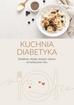 Opracowanie zbiorowe - Kuchnia diabetyka. Śniadania, obiady, kolacje i desery na każdą porę roku