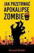 Bryński Krzysztof - Jak przetrwać apokalipsę zombie 