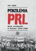 Junes Tom - Pokolenia PRL-u. Ruch studencki w Polsce 1944–1989 