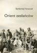 Noszczak Bartłomiej - Orient zesłańców. Bliski wschód w oczach Polaków ewakuowanych ze Związku Sowieckiego (1942- 1945) 
