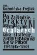 Koźmińska-Frejlak Ewa - Po Zagładzie. Praktyki asymilacyjne ocalałych jako strategie zadomawiania się w Polsce (1944/45-1950) 
