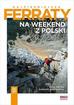 Pola Kryża, Dariusz Woźniczka - Najpiękniejsze ferraty. Na weekend z Polski