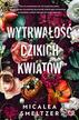 Micalea Smeltzer, Agnieszka Wyszogrodzka-Gaik, Ol - Wildflowers T.1 Wytrwałość dzikich kwiatów