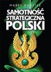 Marek Budzisz - Samotność strategiczna Polski