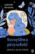 Bernstein Gabrielle - Szczęśliwa przyszłość. Uwolnij się od traum 