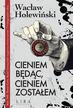 Wacław Holewiński - Cieniem będąc, cieniem zostałem