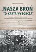 Grosicka Marzena - Nasza broń to karta wyborcza. Polskie Stronnictwo Ludowe w województwie kieleckim w latach 1945- 1949 