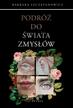 Barbara Szczepanowicz - Podróż do świata zmysłów