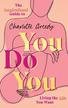 Greedy Charlotte - You Do You. The Inspirational Guide To Getting The Life You Want 