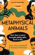 Mac Cumhaill Clare, Wiseman Rachael - Metaphysical Animals. How Four Women Brought Philosophy Back to Life 