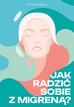 Katy Munro - Jak radzić sobie z migreną?