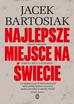 Bartosiak Jacek - Najlepsze miejsce na świecie. Gdzie Wschód zderza się z Zachodem 