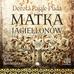 Pająk-Puda Dorota - Matka Jagiellonów 