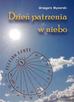 Mysiorski Grzegorz - Dzień patrzenia w niebo. Dzień patrzenia w niebo 
