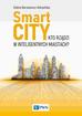 Baraniewicz-Kotasińska Sabina - Smart City. Kto rządzi w inteligentnych miastach? 