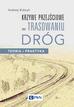 Kobryń Andrzej - Krzywe przejściowe w trasowaniu dróg.. Teoria i praktyka 