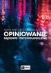 Więcek-Durańska Anna - Opiniowanie sądowo-psychologiczne. Teoria i praktyka 