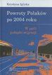 Iglicka Krystyna - Powroty Polaków po 2004 roku. W pętli pułapki migracji 