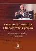Stanisław Gomułka i transformacja polska. Dokumenty i analizy 1968 - 1989 