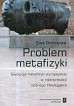 Borowska Ewa - Problem metafizyki. Ewolucja metafizyki europejskiej w interpretacji późnego Heideggera 