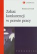 Zwolak Tomasz - Zakaz konkurencji w prawie pracy
