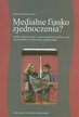 Szymańska Agnieszka - Medialne fiasko zjednoczenia? Media opiniotwórcze w sytuacji przełomu politycznego na przykładzie niemieckiego zjednoczenia
