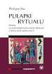 Buc Philippe - Pułapki rytuału Między wczesnośredniowiecznymi tekstami a teorią nauk społecznych 