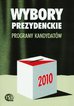 red. Słodkowska Inka, red. Dołbakowska Magdalena - Wybory prezydenckie 2010. Programy kandydatów