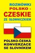 Rozmówki polsko-czeskie. Polsko-Česká Konverzace se Slovníkem 