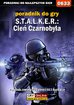 Jacek 'Stranger' Hałas - S.T.A.L.K.E.R.: Cień Czarnobyla - poradnik do gry