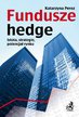 Katarzyna Perez - Fundusze hedge. Istota, strategie, potencjał rynku.
