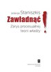 Staniszkis Jadwiga - Zawładnąć Zarys procesualnej teorii władzy 
