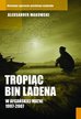 Makowski Aleksander - Tropiąc Bin Ladena. W afgańskiej matni 1997-2007 