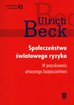 Beck Ulrich - Społeczeństwo światowego ryzyka. W poszukiwaniu światowegio bezpieczeństwa 