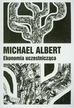 Albert Michael - Ekonomia uczestnicząca. Życie po kapitalizmie 