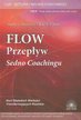 Atkinson Marilyn, Chois Rae T. - Flow przepływ Sedno coachingu t.3 