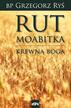Ryś Grzegorz - Rut Moabitka. Krewna Boga 